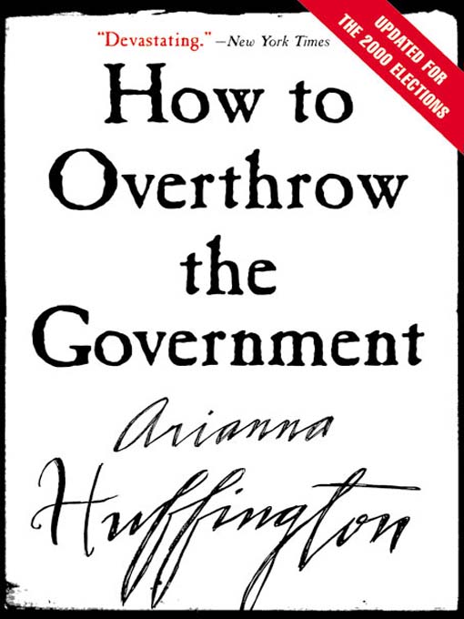 Title details for How to Overthrow the Government by Arianna Huffington - Available